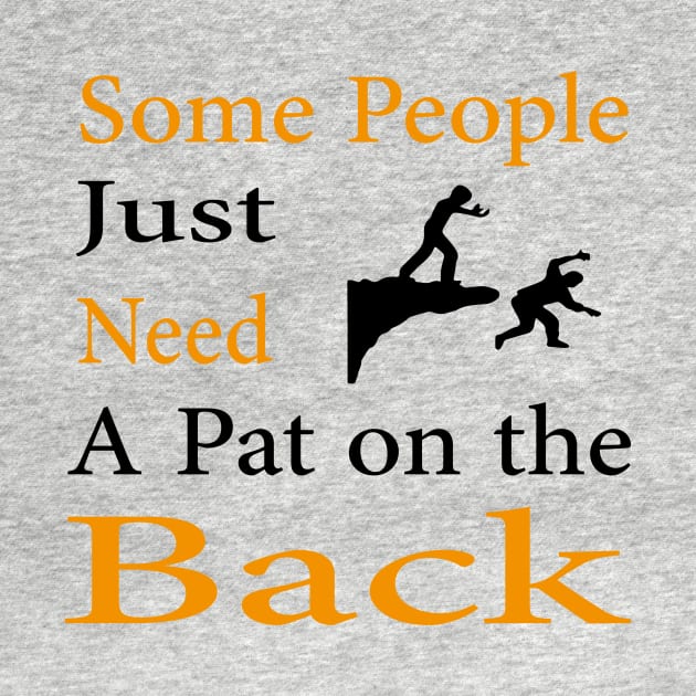 Some People Just Need A Pat on the Back by Teedell